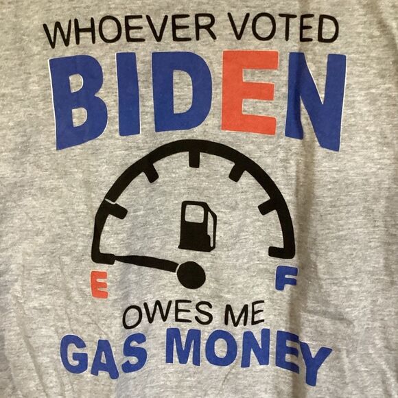 WHOEVER VOTED BIDEN OWES ME GAS MONEY t-shirt Small 3XL Gray Short sleeve NWOT - Picture 4 of 8